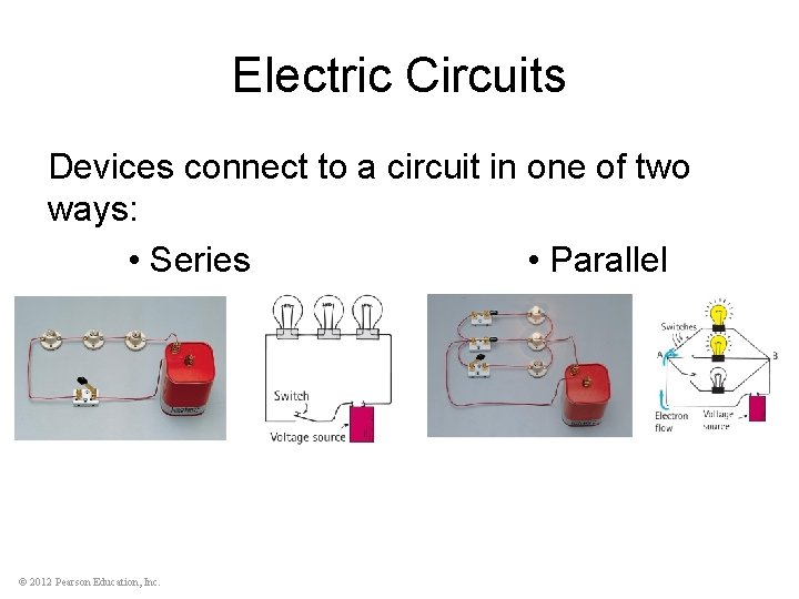 Electric Circuits Devices connect to a circuit in one of two ways: • Series