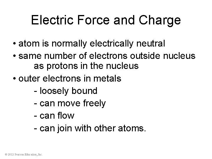 Electric Force and Charge • atom is normally electrically neutral • same number of