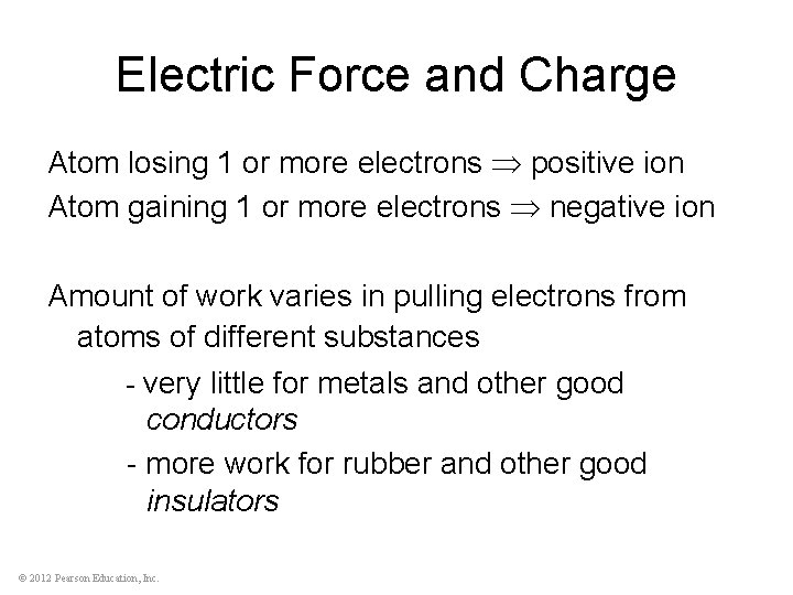 Electric Force and Charge Atom losing 1 or more electrons positive ion Atom gaining