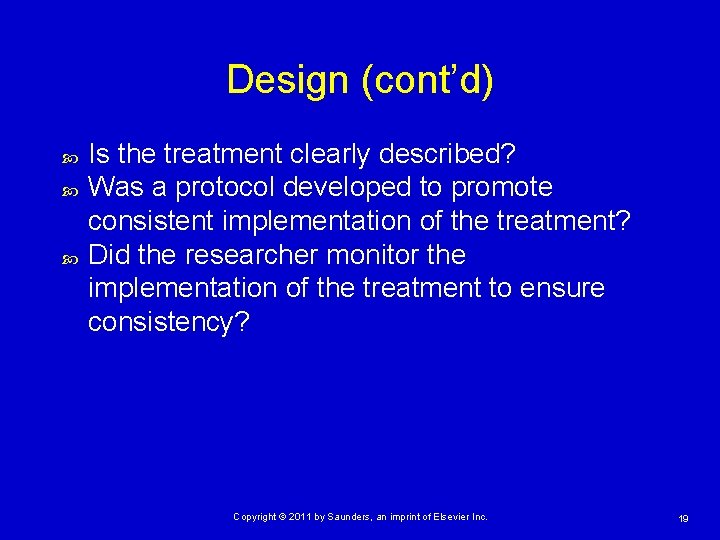 Design (cont’d) Is the treatment clearly described? Was a protocol developed to promote consistent