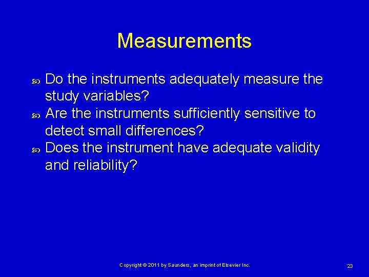 Measurements Do the instruments adequately measure the study variables? Are the instruments sufficiently sensitive