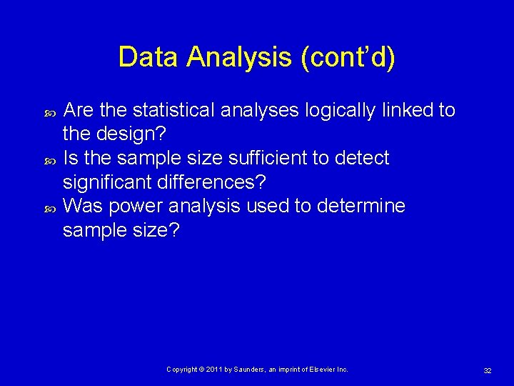 Data Analysis (cont’d) Are the statistical analyses logically linked to the design? Is the