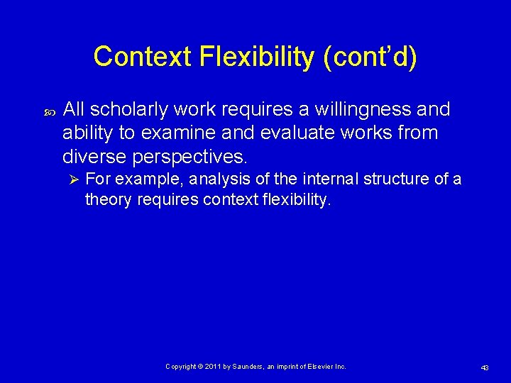 Context Flexibility (cont’d) All scholarly work requires a willingness and ability to examine and