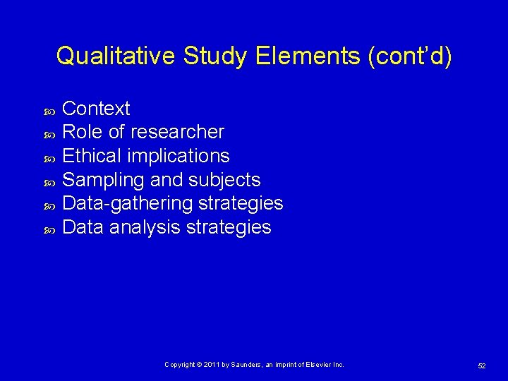 Qualitative Study Elements (cont’d) Context Role of researcher Ethical implications Sampling and subjects Data-gathering