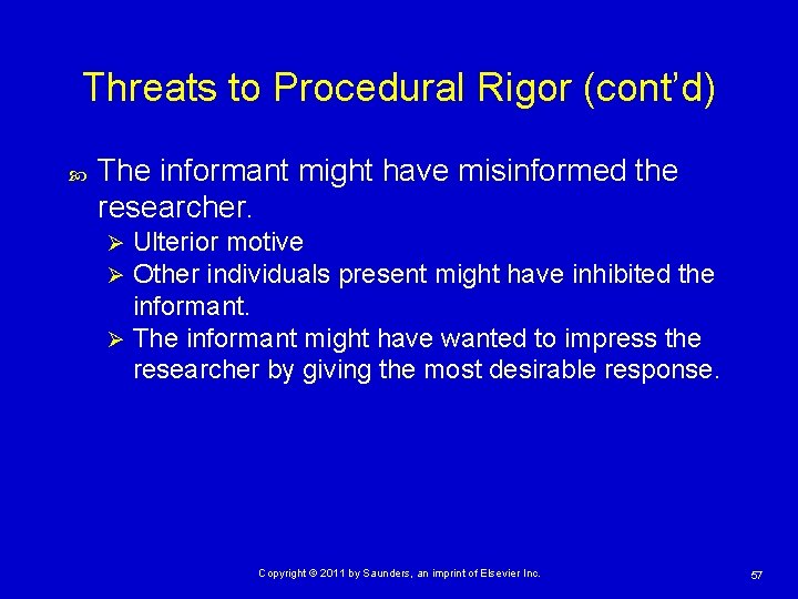 Threats to Procedural Rigor (cont’d) The informant might have misinformed the researcher. Ulterior motive