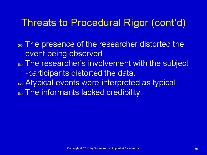 Threats to Procedural Rigor (cont’d) The presence of the researcher distorted the event being