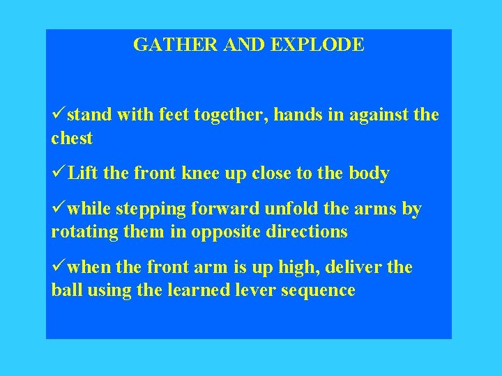 GATHER AND EXPLODE üstand with feet together, hands in against the chest üLift the