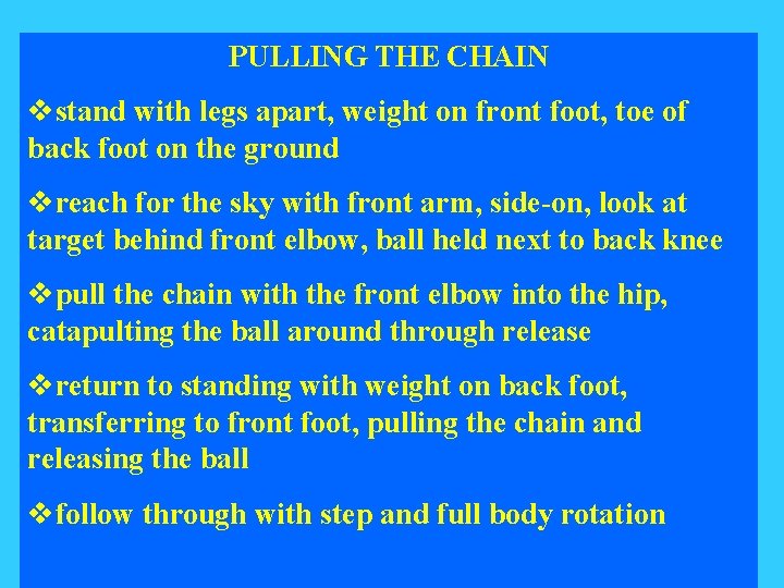 PULLING THE CHAIN vstand with legs apart, weight on front foot, toe of back