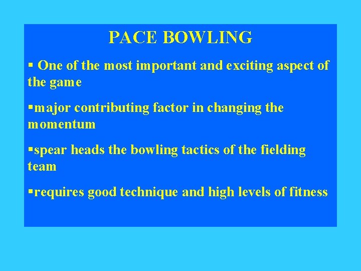 PACE BOWLING § One of the most important and exciting aspect of the game