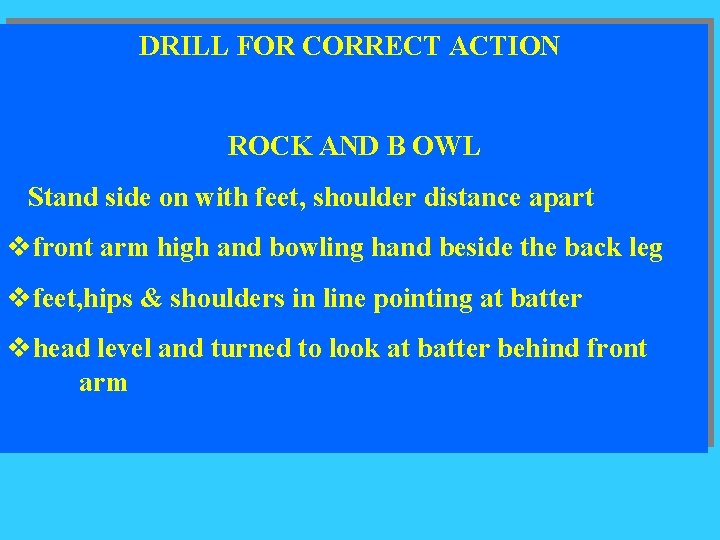DRILL FOR CORRECT ACTION ROCK AND B OWL Stand side on with feet, shoulder