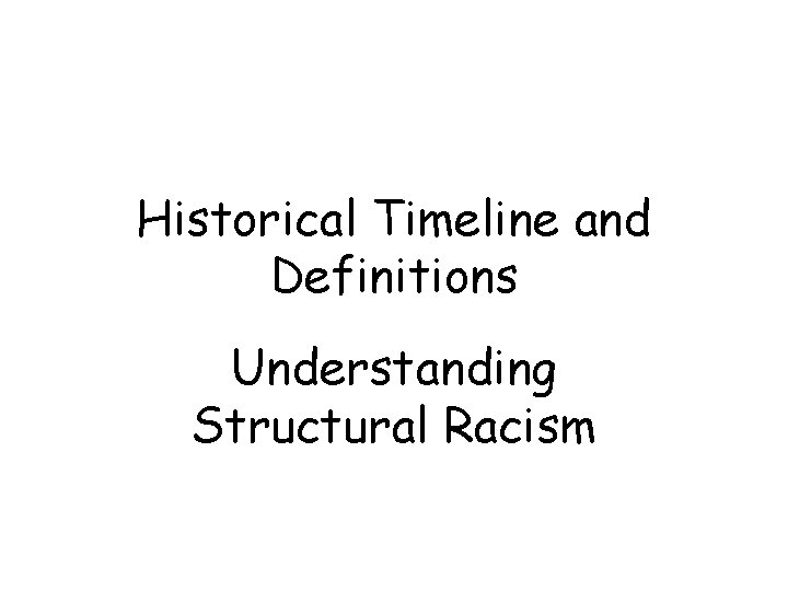 Historical Timeline and Definitions Understanding Structural Racism 