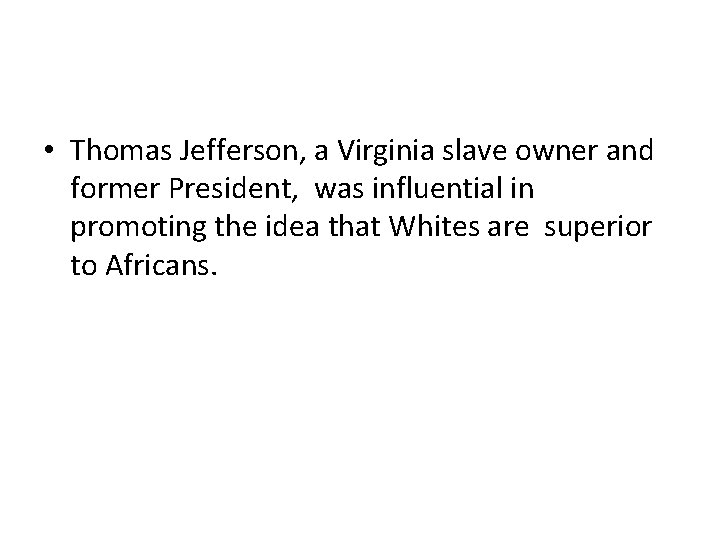  • Thomas Jefferson, a Virginia slave owner and former President, was influential in