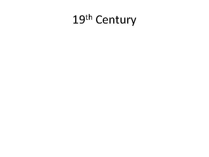 19 th Century 