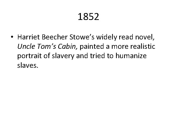 1852 • Harriet Beecher Stowe’s widely read novel, Uncle Tom’s Cabin, painted a more