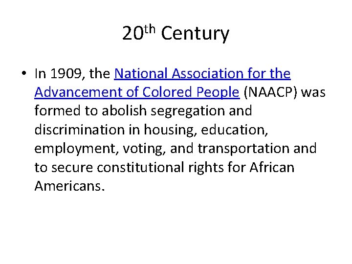 20 th Century • In 1909, the National Association for the Advancement of Colored