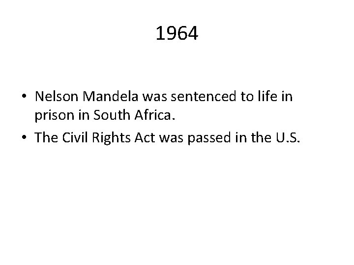 1964 • Nelson Mandela was sentenced to life in prison in South Africa. •