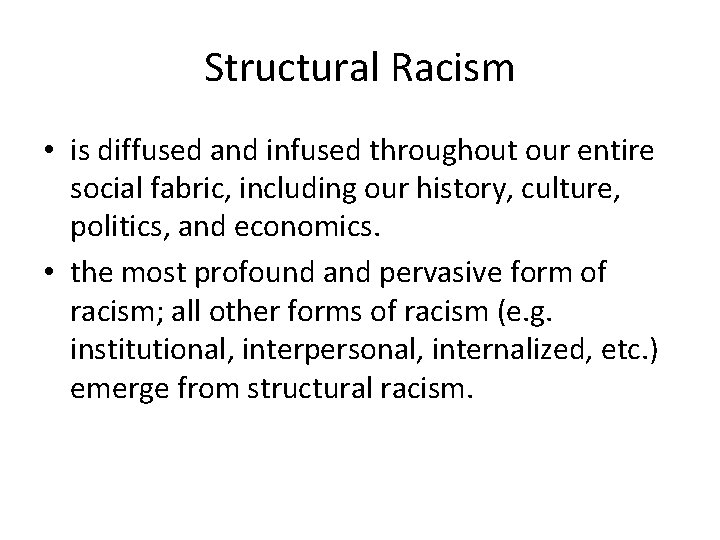 Structural Racism • is diffused and infused throughout our entire social fabric, including our