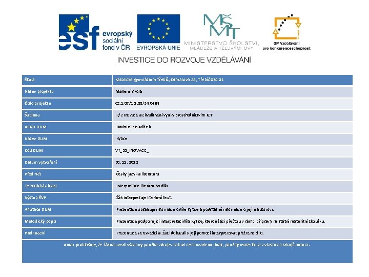 Škola Katolické gymnázium Třebíč, Otmarova 22, Třebíč 674 01 Název projektu Moderní škola Číslo