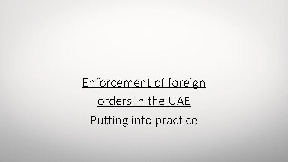 Enforcement of foreign orders in the UAE Putting into practice 