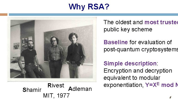 Why RSA? The oldest and most trusted public key scheme Baseline for evaluation of