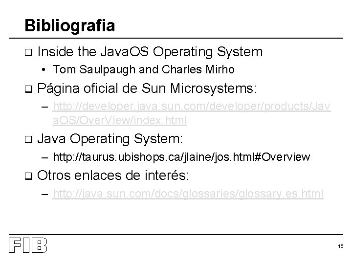 Bibliografia q Inside the Java. OS Operating System • Tom Saulpaugh and Charles Mirho