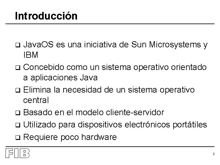 Introducción Java. OS es una iniciativa de Sun Microsystems y IBM q Concebido como