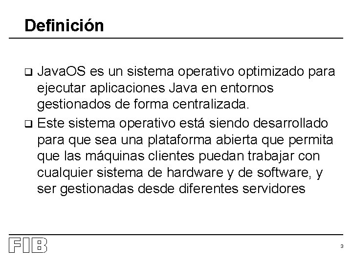 Definición Java. OS es un sistema operativo optimizado para ejecutar aplicaciones Java en entornos