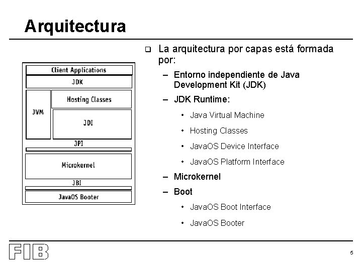 Arquitectura q La arquitectura por capas está formada por: – Entorno independiente de Java