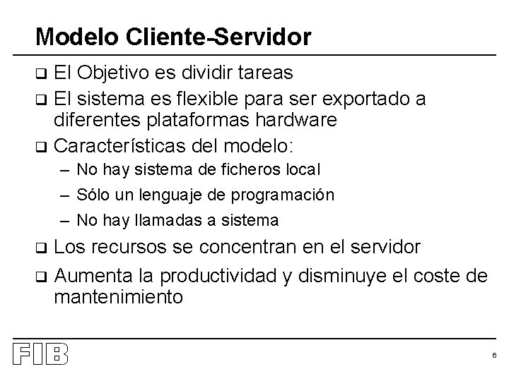 Modelo Cliente-Servidor El Objetivo es dividir tareas q El sistema es flexible para ser