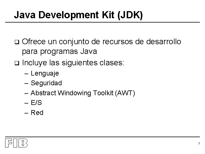 Java Development Kit (JDK) Ofrece un conjunto de recursos de desarrollo para programas Java