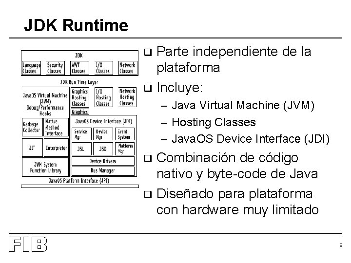 JDK Runtime Parte independiente de la plataforma q Incluye: q – Java Virtual Machine