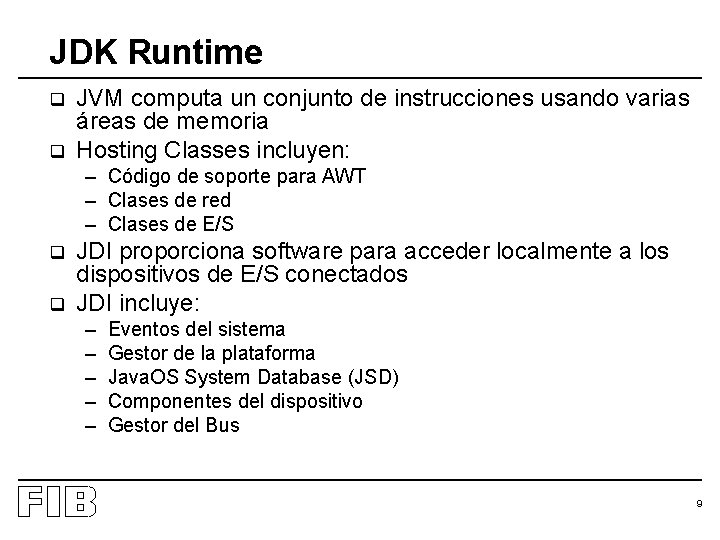 JDK Runtime q q JVM computa un conjunto de instrucciones usando varias áreas de