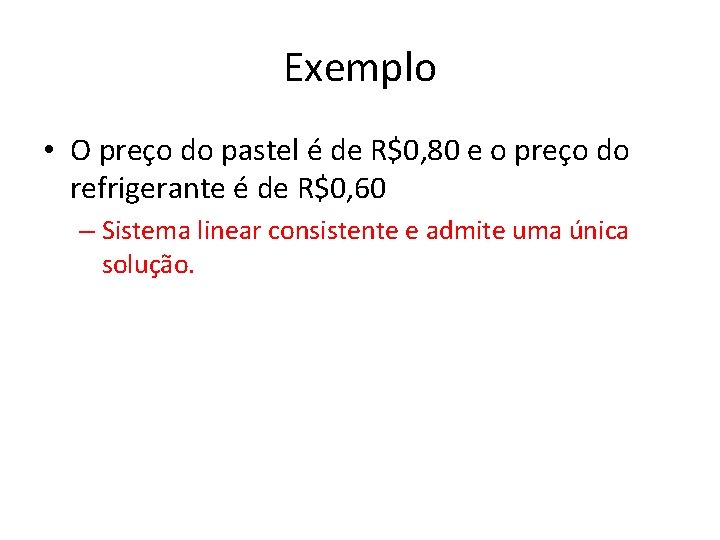 Exemplo • O preço do pastel é de R$0, 80 e o preço do