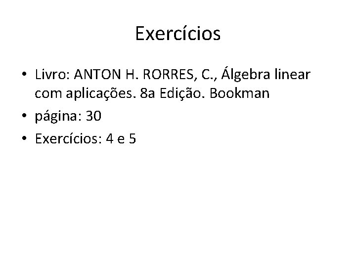 Exercícios • Livro: ANTON H. RORRES, C. , Álgebra linear com aplicações. 8 a