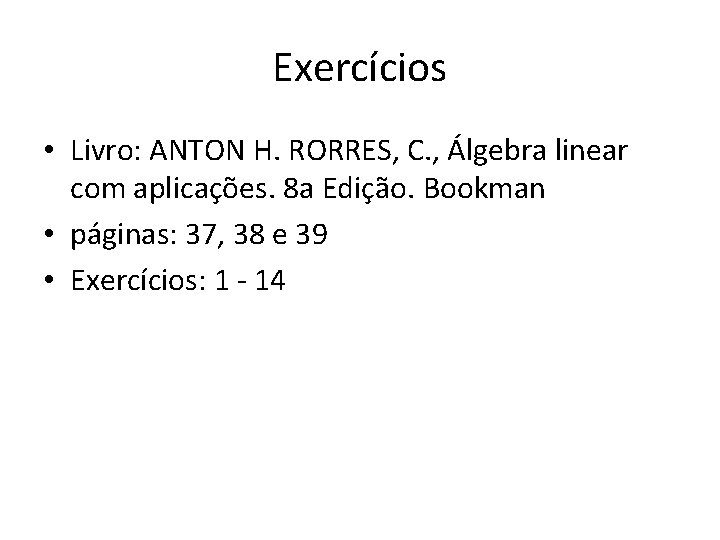 Exercícios • Livro: ANTON H. RORRES, C. , Álgebra linear com aplicações. 8 a