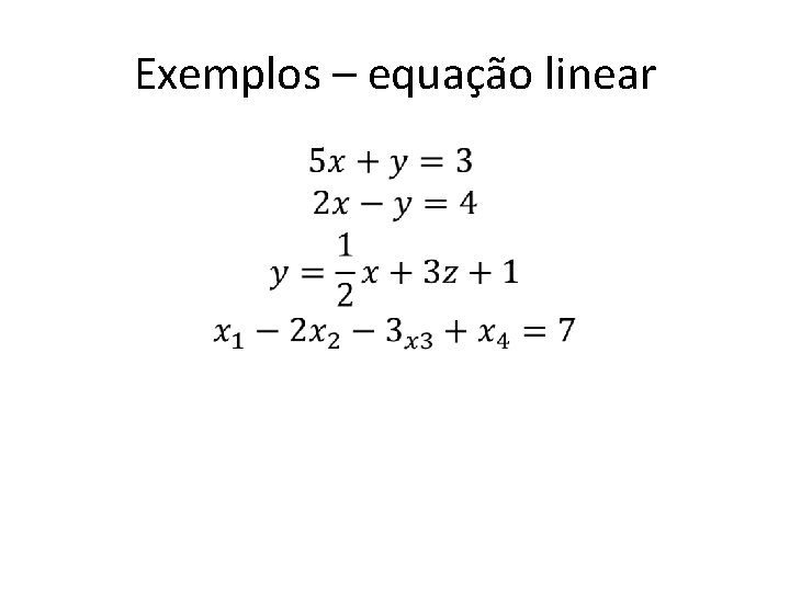 Exemplos – equação linear • 