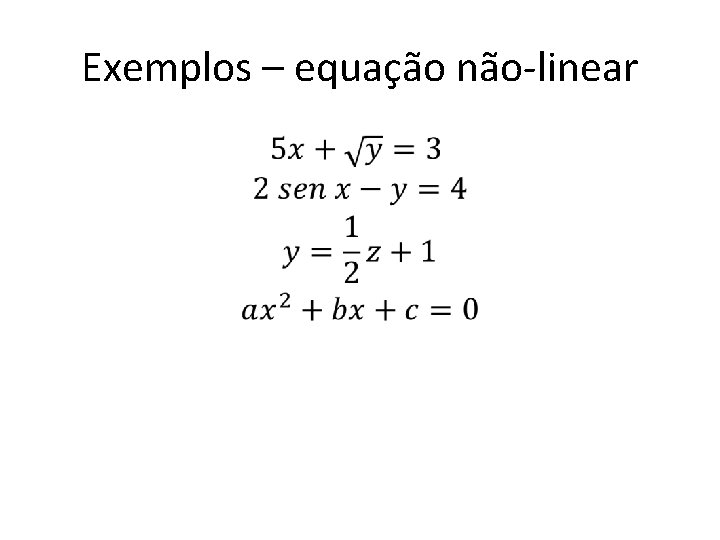 Exemplos – equação não-linear • 