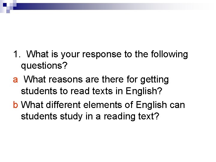 1. What is your response to the following questions? a What reasons are there