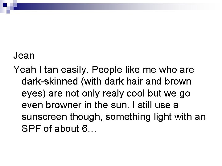 Jean Yeah I tan easily. People like me who are dark-skinned (with dark hair