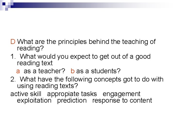 D What are the principles behind the teaching of reading? 1. What would you