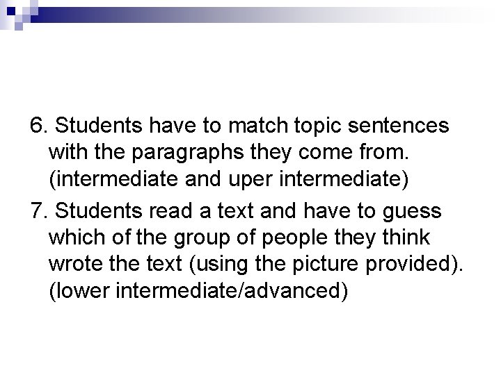 6. Students have to match topic sentences with the paragraphs they come from. (intermediate