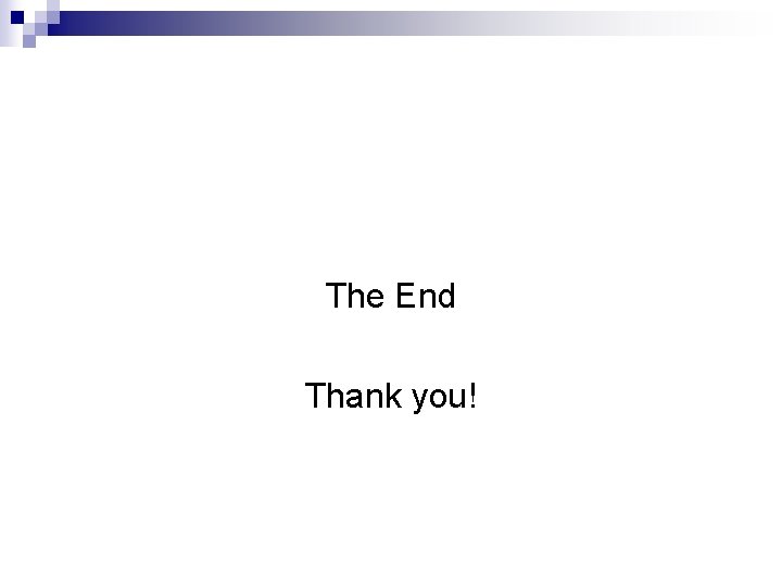 The End Thank you! 