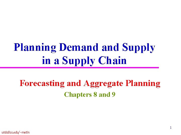 Planning Demand Supply in a Supply Chain Forecasting and Aggregate Planning Chapters 8 and