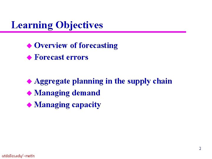 Learning Objectives u Overview of forecasting u Forecast errors u Aggregate planning in the