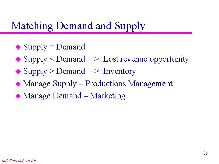 Matching Demand Supply u Supply = Demand u Supply < Demand => Lost revenue