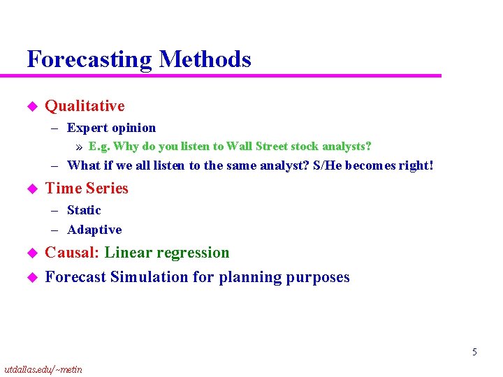 Forecasting Methods u Qualitative – Expert opinion » E. g. Why do you listen