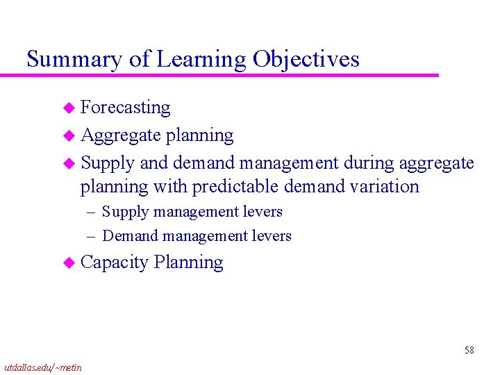 Summary of Learning Objectives u Forecasting u Aggregate planning u Supply and demand management