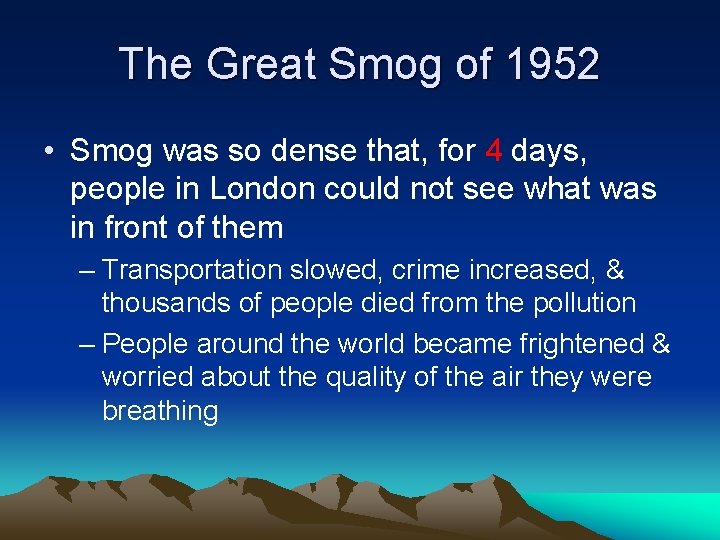 The Great Smog of 1952 • Smog was so dense that, for 4 days,