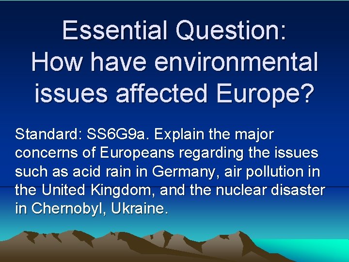 Essential Question: How have environmental issues affected Europe? Standard: SS 6 G 9 a.