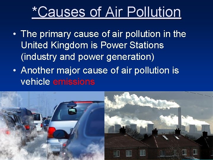 *Causes of Air Pollution • The primary cause of air pollution in the United